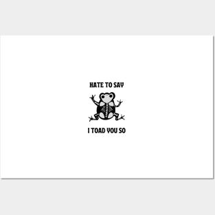 hate to say I toad you so frog Posters and Art